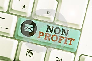 Word writing text Non Profit. Business concept for type of organization that does not earn profits for its owners.