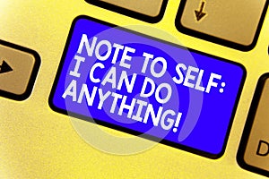Word writing text Note To Self I Can Do Anything. Business concept for Motivation for doing something confidence Keyboard blue key