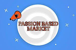Word writing text Passion Based Market. Business concept for Emotional Sales Channel a Personalize centric Strategy