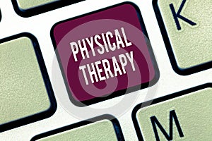 Word writing text Physical Therapy. Business concept for Treatment or analysisaging physical disability Physiotherapy