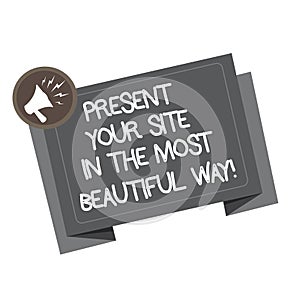 Word writing text Present Your Site In The Most Beautiful Way. Business concept for Create a beautiful website Megaphone
