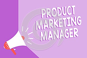 Word writing text Product Marketing Manager. Business concept for who responsible for putting plan to sell product Megaphone louds