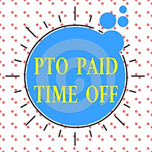 Word writing text Pto Paid Time Off. Business concept for Employer grants compensation for demonstratingal holidays