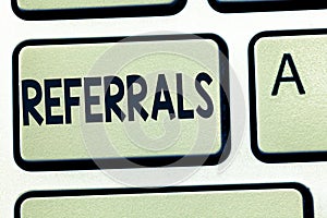 Word writing text Referrals. Business concept for Act of referring someone or something for consultation review