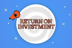 Word writing text Return On Investment. Business concept for Ratio between the Net Profit and Cost invested