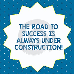 Word writing text The Road To Success Is Always Under Construction. Business concept for In continuous improvement Fourteen 14