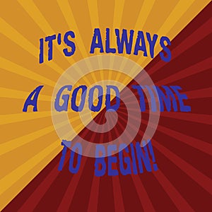 Word writing text It S Is Always A Good Time To Begin. Business concept for Start again right now Positive attitude Two photo