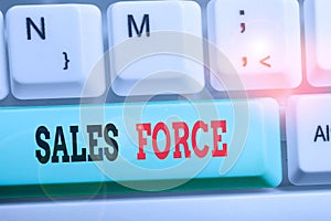 Word writing text Sales Force. Business concept for they are responsible for of selling products or services.