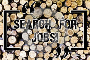 Word writing text Search For Jobs. Business concept for Unemployed looking for new opportunities Headhunting Wooden