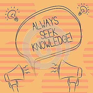 Word writing text Always Seek Knowledge. Business concept for Autodidact Strong sense of sought out knowledge Freehand