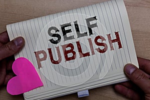 Word writing text Self Publish. Business concept for Published work independently and at own expense Indie Author Man holding note