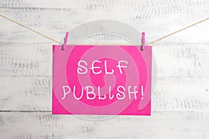 Word writing text Self Publish. Business concept for writer publish piece of ones work independently at own expense