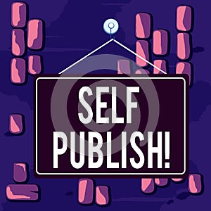 Word writing text Self Publish. Business concept for writer publish piece of ones work independently at own expense