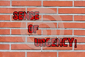 Word writing text Sense Of Urgency. Business concept for first priority or something to be done made quickly Brick Wall