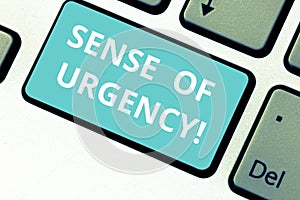 Word writing text Sense Of Urgency. Business concept for first priority or something to be done made quickly Keyboard