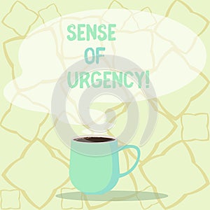 Word writing text Sense Of Urgency. Business concept for first priority or something to be done made quickly Mug photo