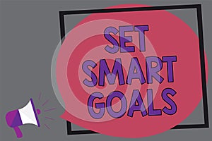 Word writing text Set Smart Goals. Business concept for Establish achievable objectives Make good business plans Megaphone loudspe