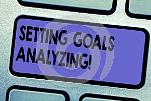 Word writing text Setting Goals Analyzing. Business concept for Helped to be realistic about what can really achieve