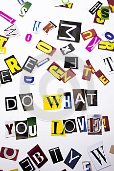 A word writing text showing concept of Do What You Love made of different magazine newspaper letter for Business case on the white