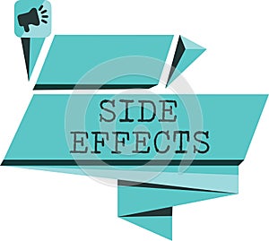 Word writing text Side Effects. Business concept for An unintended negative reaction to a medicine and treatment