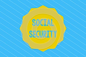 Word writing text Social Security. Business concept for assistance from state people with inadequate or no income