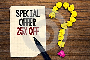 Word writing text Special Offer 25 Off. Business concept for Discounts promotion Sales Retail Marketing Offer Written torn page to