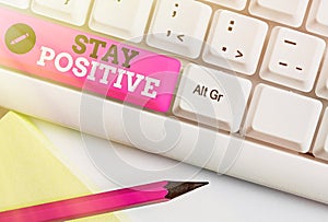 Word writing text Stay Positive. Business concept for Engage in Uplifting Thoughts Be Optimistic and Real