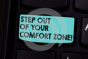 Word writing text Step Out Of Your Comfort Zone. Business concept for Do different things leave the routine Keyboard key