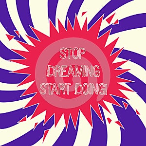 Word writing text Stop Dreaming Start Doing. Business concept for Put your dreams into action Materialize it