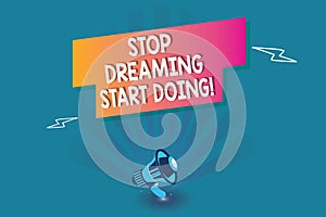 Word writing text Stop Dreaming Start Doing. Business concept for Put your dreams into action Materialize it