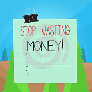 Word writing text Stop Wasting Money. Business concept for advicing demonstrating or group to start saving and use it