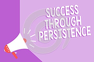 Word writing text Success Through Persistence. Business concept for never give up in order to reach achieve dreams Megaphone louds