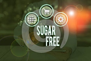 Word writing text Sugar Free. Business concept for containing an artificial sweetening substance instead of sugar.