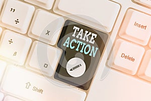 Word writing text Take Action. Business concept for to do something or act in order to get a particular result Different