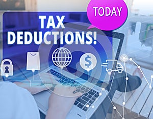 Word writing text Tax Deductions. Business concept for reduction income that is able to be taxed of expenses.