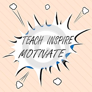 Word writing text Teach Inspire Motivate. Business concept for Spark the Imagination to Feel the need to Learn