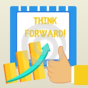 Word writing text Think Forward. Business concept for The act of thinking about and planning for the future Thumb Up