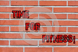 Word writing text Time For Fitness. Business concept for Right moment to start working out making exercises Brick Wall