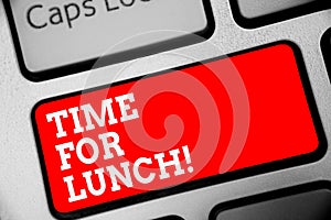 Word writing text Time For Lunch. Business concept for Moment to have a meal Break from work Relax eat drink rest Keyboard red key