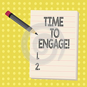 Word writing text Time To Engage. Business concept for Right moment for get a compromise engagement with someone.