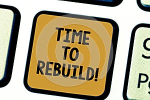 Word writing text Time To Rebuild. Business concept for Right moment to renovate spaces or strategies to innovate