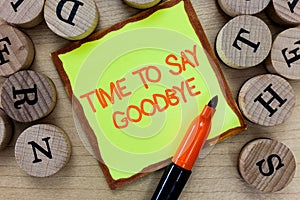 Word writing text Time To Say Goodbye. Business concept for Bidding Farewell So Long See You Till we meet again