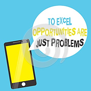 Word writing text To Excel Opportunities Are Just Problems. Business concept for Comfort Zone Fear the outside world