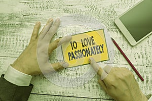 Word writing text To Love Passionately. Business concept for Strong feeling for someone or something else Affection.