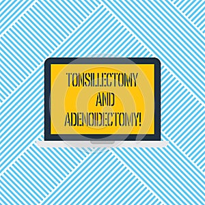 Word writing text Tonsillectomy And Adenoidectomy. Business concept for Procedure in removing tonsil and adenoid Laptop