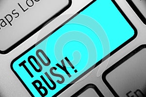 Word writing text Too Busy. Business concept for No time to relax no idle time for have so much work or things to do Keyboard blue photo