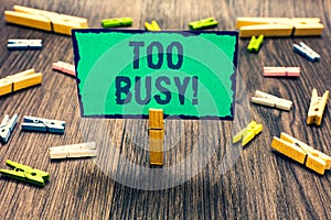 Word writing text Too Busy. Business concept for No time to relax no idle time for have so much work or things to do Clothespin ho photo