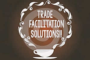 Word writing text Trade Facilitation Solutions. Business concept for harmonisation of international trade procedures Cup