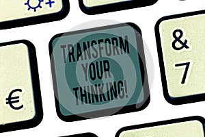 Word writing text Transform Your Thinking. Business concept for Change your mind or thoughts towards things Keyboard key