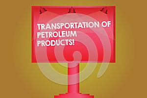 Word writing text Transportation Of Petroleum Products. Business concept for Oil and gas industry shipments Blank Lamp